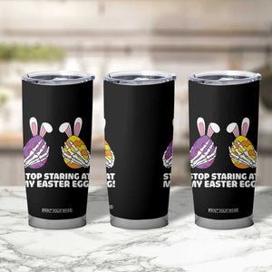 Stop Staring at My Easter Eggs Tumbler Cup Funny Skeleton Bunny Easter TS14 Print Your Wear