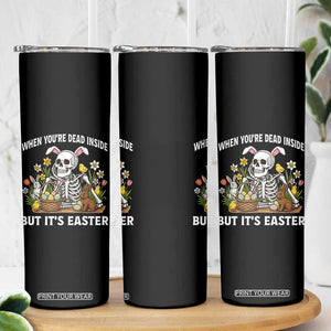 Funny Easter Skeleton Skinny Tumbler When You're Dead Inside But It's Easter TS14 Print Your Wear