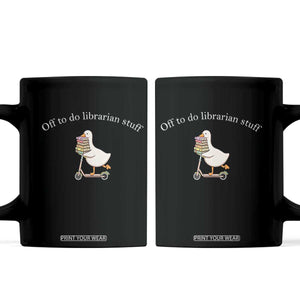 Silly Goose Librarian Coffee Mug Off To Do Librarian Stuff Book Lover Gift TS14 Black Print Your Wear
