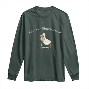 Silly Goose Librarian Long Sleeve Shirt Off To Do Librarian Stuff Book Lover Gift TS14 Dark Forest Green Print Your Wear