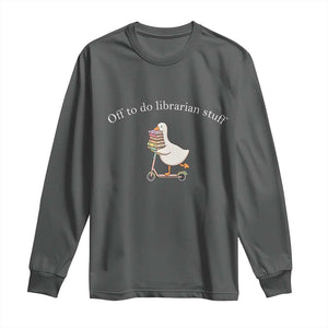Silly Goose Librarian Long Sleeve Shirt Off To Do Librarian Stuff Book Lover Gift TS14 Dark Heather Print Your Wear