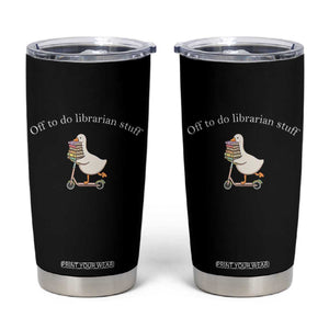 Silly Goose Librarian Tumbler Cup Off To Do Librarian Stuff Book Lover Gift TS14 Black Print Your Wear
