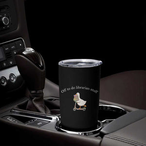 Silly Goose Librarian Tumbler Cup Off To Do Librarian Stuff Book Lover Gift TS14 Print Your Wear