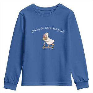 Silly Goose Librarian Youth Sweatshirt Off To Do Librarian Stuff Book Lover Gift TS14 Royal Blue Print Your Wear