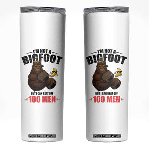Funny Bigfoot Gym Skinny Tumbler I Am Not A Bigfoot But I Can Beat Off 100 Men TS14 White Print Your Wear