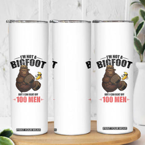 Funny Bigfoot Gym Skinny Tumbler I Am Not A Bigfoot But I Can Beat Off 100 Men TS14 Print Your Wear