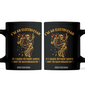 Funny Skeleton Electrician Coffee Mug I Am An Electrician If I Dance Without Music TS14 Black Print Your Wear