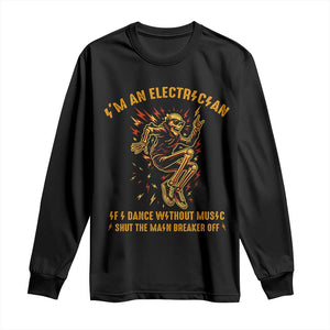 Funny Skeleton Electrician Long Sleeve Shirt I Am An Electrician If I Dance Without Music TS14 Black Print Your Wear