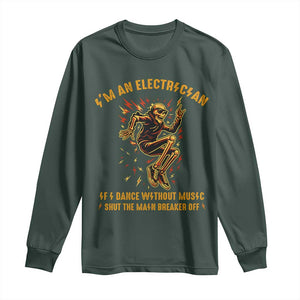 Funny Skeleton Electrician Long Sleeve Shirt I Am An Electrician If I Dance Without Music TS14 Dark Forest Green Print Your Wear