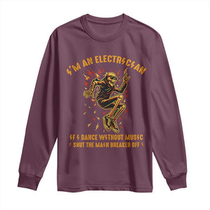 Funny Skeleton Electrician Long Sleeve Shirt I Am An Electrician If I Dance Without Music TS14 Maroon Print Your Wear