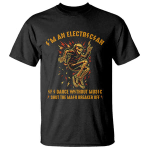 Funny Skeleton Electrician T Shirt I Am An Electrician If I Dance Without Music TS14 Black Print Your Wear