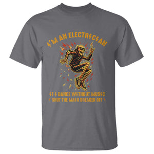 Funny Skeleton Electrician T Shirt I Am An Electrician If I Dance Without Music TS14 Charcoal Print Your Wear