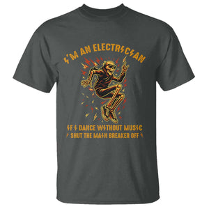 Funny Skeleton Electrician T Shirt I Am An Electrician If I Dance Without Music TS14 Dark Heather Print Your Wear