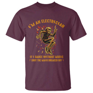 Funny Skeleton Electrician T Shirt I Am An Electrician If I Dance Without Music TS14 Maroon Print Your Wear