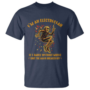 Funny Skeleton Electrician T Shirt I Am An Electrician If I Dance Without Music TS14 Navy Print Your Wear