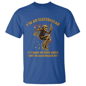 Funny Skeleton Electrician T Shirt I Am An Electrician If I Dance Without Music TS14 Royal Blue Print Your Wear