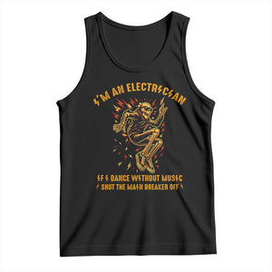 Funny Skeleton Electrician Tank Top I Am An Electrician If I Dance Without Music TS14 Black Print Your Wear