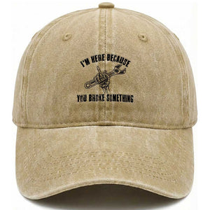 I Am Here Because You Broke Something Washed Cotton Baseball Cap Funny Mechanic Repairman Fixing TS14 Washed Cap Universal Fit Khaki Print Your Wear