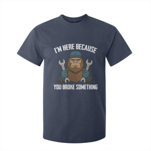 Funny Bigoot Mechanic T Shirt For Kid I Am Here Because You Broke Something Repair TS14 Navy Print Your Wear