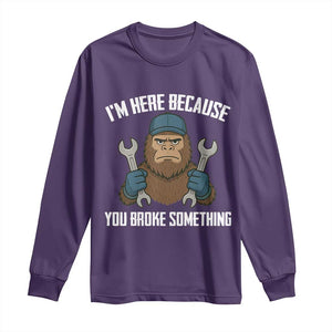 Funny Bigoot Mechanic Long Sleeve Shirt I Am Here Because You Broke Something Repair TS14 Purple Print Your Wear