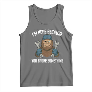 Funny Bigoot Mechanic Tank Top I Am Here Because You Broke Something Repair TS14 Black Heather Print Your Wear