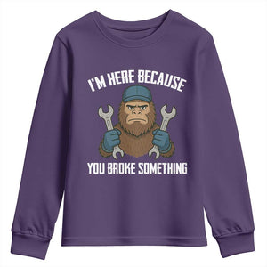 Funny Bigoot Mechanic Youth Sweatshirt I Am Here Because You Broke Something Repair TS14 Purple Print Your Wear