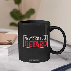 Never Go Full Retard Coffee Mug Funny Army Movie TS14 Print Your Wear