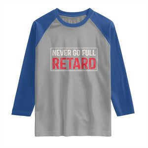 Never Go Full Retard Raglan Shirt Funny Army Movie TS14 Sport Gray Royal Print Your Wear