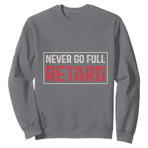 Never Go Full Retard Sweatshirt Funny Army Movie TS14 Charcoal Print Your Wear