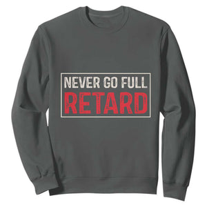 Never Go Full Retard Sweatshirt Funny Army Movie TS14 Dark Heather Print Your Wear