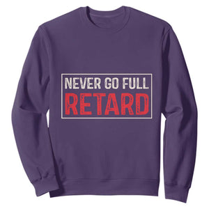 Never Go Full Retard Sweatshirt Funny Army Movie TS14 Purple Print Your Wear