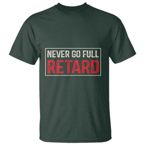 Never Go Full Retard T Shirt Funny Army Movie TS14 Dark Forest Green Print Your Wear