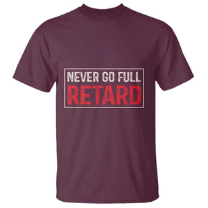 Never Go Full Retard T Shirt Funny Army Movie TS14 Maroon Print Your Wear