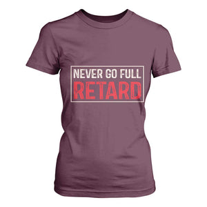 Never Go Full Retard T Shirt For Women Funny Army Movie TS14 Maroon Print Your Wear