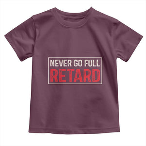 Never Go Full Retard Toddler T Shirt Funny Army Movie TS14 Maroon Print Your Wear