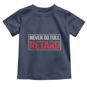 Never Go Full Retard Toddler T Shirt Funny Army Movie TS14 Navy Print Your Wear