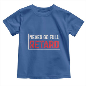 Never Go Full Retard Toddler T Shirt Funny Army Movie TS14 Royal Blue Print Your Wear