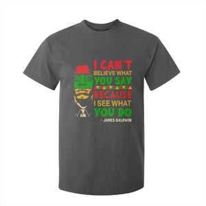 James Baldwin T Shirt For Kid I Can't Believe What You Say Because I See What You Do TS14 Dark Heather Print Your Wear