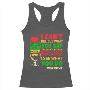 James Baldwin Racerback Tank Top I Can't Believe What You Say Because I See What You Do TS14 Dark Heather Print Your Wear