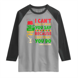 James Baldwin Raglan Shirt I Can't Believe What You Say Because I See What You Do TS14 Sport Gray Black Print Your Wear