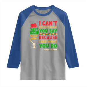 James Baldwin Raglan Shirt I Can't Believe What You Say Because I See What You Do TS14 Sport Gray Royal Print Your Wear