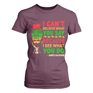 James Baldwin T Shirt For Women I Can't Believe What You Say Because I See What You Do TS14 Maroon Print Your Wear
