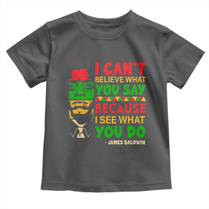 James Baldwin Toddler T Shirt I Can't Believe What You Say Because I See What You Do TS14 Dark Heather Print Your Wear
