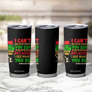 James Baldwin Tumbler Cup I Can't Believe What You Say Because I See What You Do TS14 Print Your Wear