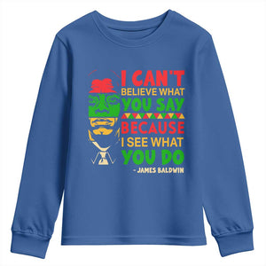James Baldwin Youth Sweatshirt I Can't Believe What You Say Because I See What You Do TS14 Royal Blue Print Your Wear
