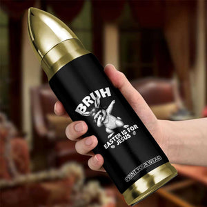 Christian Easter Bunny Bullet Tumbler Bruh Easter Is For Jesus TS14 Print Your Wear