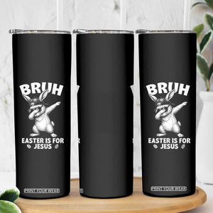 Christian Easter Bunny Skinny Tumbler Bruh Easter Is For Jesus TS14 Print Your Wear