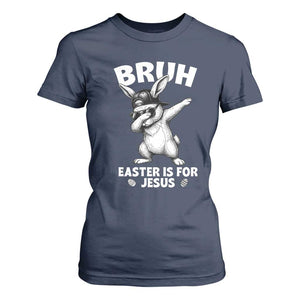 Christian Easter Bunny T Shirt For Women Bruh Easter Is For Jesus TS14 Navy Print Your Wear