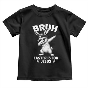 Christian Easter Bunny Toddler T Shirt Bruh Easter Is For Jesus TS14 Black Print Your Wear