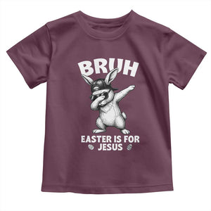 Christian Easter Bunny Toddler T Shirt Bruh Easter Is For Jesus TS14 Maroon Print Your Wear
